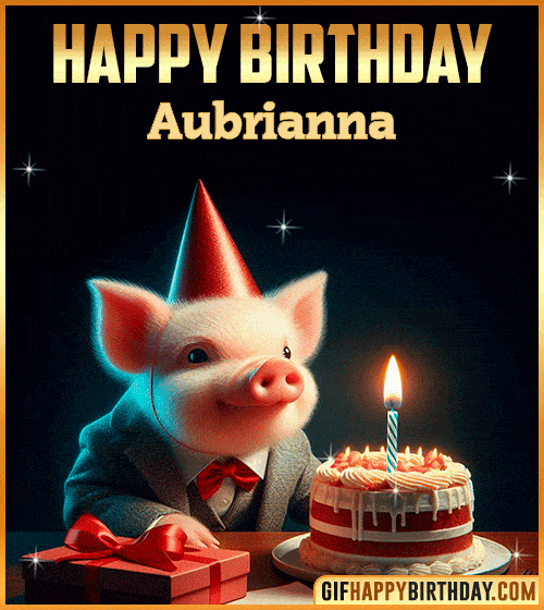 Funny pig Happy Birthday gif Aubrianna