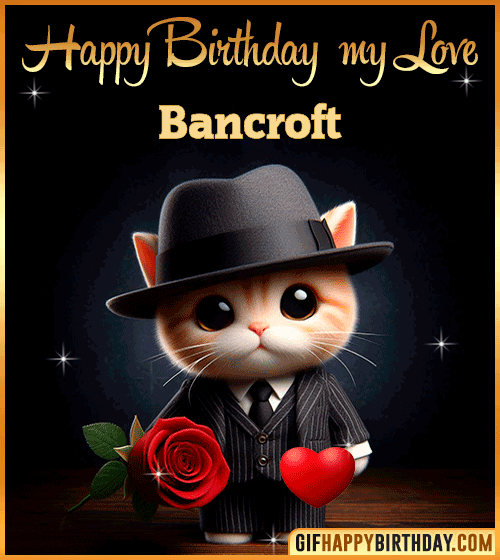 Happy Birthday my love Bancroft